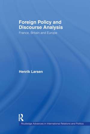 Foreign Policy and Discourse Analysis: France, Britain and Europe de Henrik Larsen