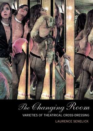 The Changing Room: Sex, Drag and Theatre de Laurence Senelick