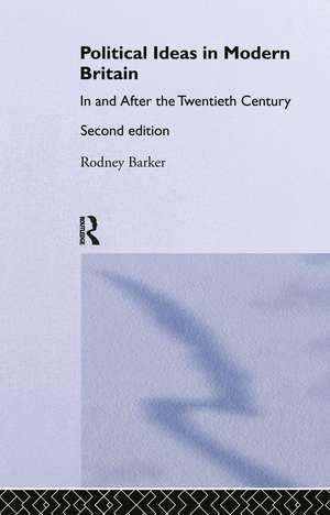 Political Ideas in Modern Britain: In and After the Twentieth Century de Rodney Barker