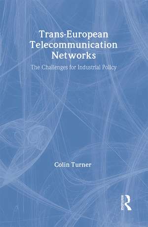 Trans-European Telecommunication Networks: The Challenges for Industrial Policy de Colin Turner