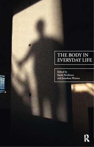 The Body in Everyday Life de Sarah Nettleton