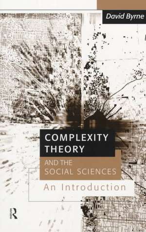 Complexity Theory and the Social Sciences: An Introduction de David Byrne