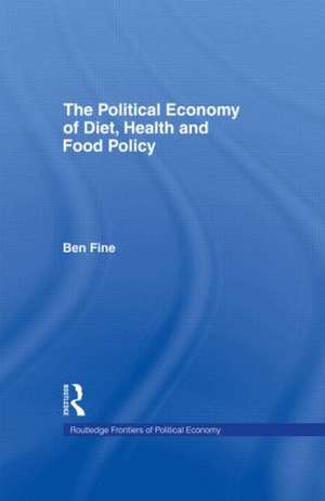 The Political Economy of Diet, Health and Food Policy de Ben Fine