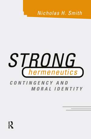 Strong Hermeneutics: Contingency and Moral Identity de Nicholas H. Smith