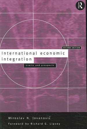 International Economic Integration: Limits and Prospects de Miroslav Jovanovic