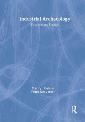 Industrial Archaeology: Principles and Practice de Marilyn Palmer