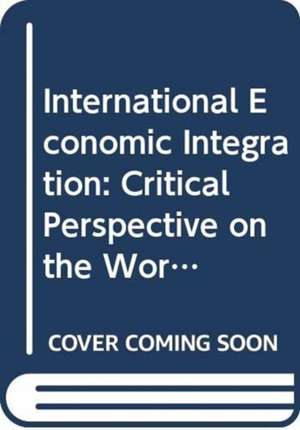 International Economic Integration: Critical Perspective on the World Economy de M. Jovanovic