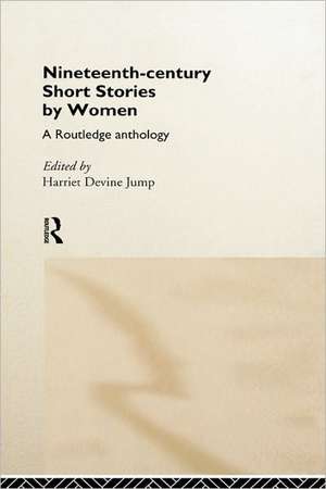 Nineteenth-Century Short Stories by Women: A Routledge Anthology de Harriet Devine Jump