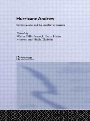 Hurricane Andrew: Ethnicity, Gender and the Sociology of Disasters de Walter Gillis Peacock