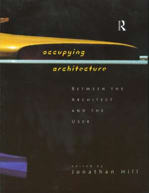 Occupying Architecture: Between the Architect and the User de Jonathan Hill