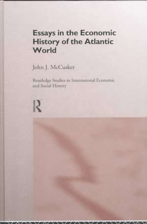 Essays in the Economic History of the Atlantic World de John McCusker