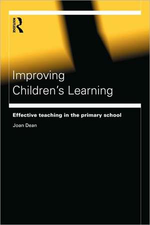 Improving Children's Learning: Effective Teaching in the Primary School de Joan Dean