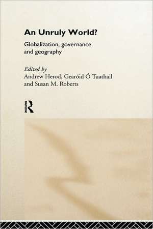 An Unruly World?: Globalization, Governance and Geography de Andrew Herod