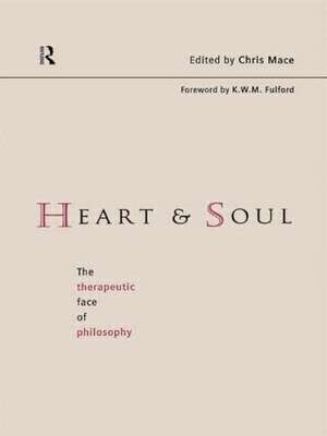 Heart and Soul: The Therapeutic Face of Philosophy de Chris Mace