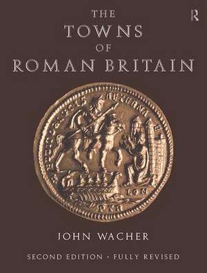 The Towns of Roman Britain de John Wacher