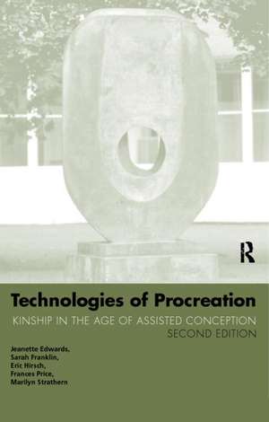 Technologies of Procreation: Kinship in the Age of Assisted Conception de Jeanette Edwards