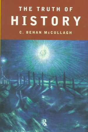 The Truth of History de C. Behan McCullagh