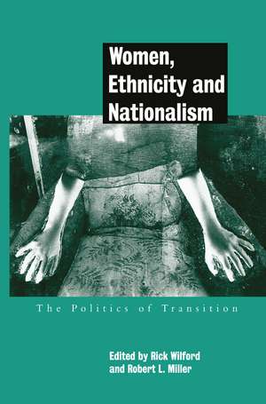 Women, Ethnicity and Nationalism: The Politics of Transition de Robert E. Miller