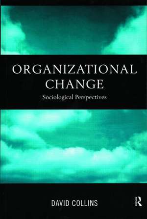 Organisational Change: Sociological Perspectives de David Collins