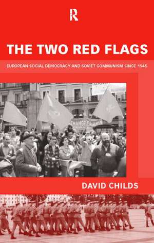 The Two Red Flags: European Social Democracy and Soviet Communism since 1945 de Dr David Childs