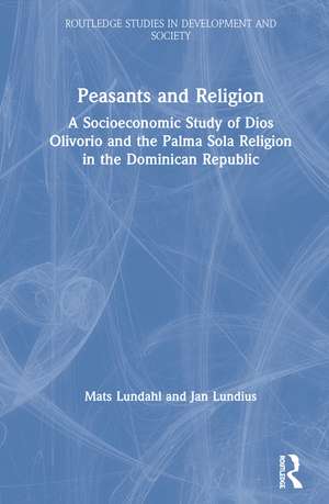 Peasants and Religion: A Socioeconomic Study of Dios Olivorio and the Palma Sola Religion in the Dominican Republic de Mats Lundahl