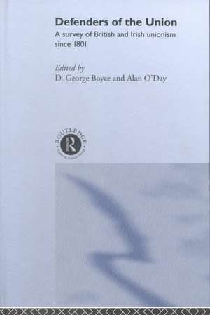 Defenders of the Union: A Survey of British and Irish Unionism Since 1801 de D.George Boyce