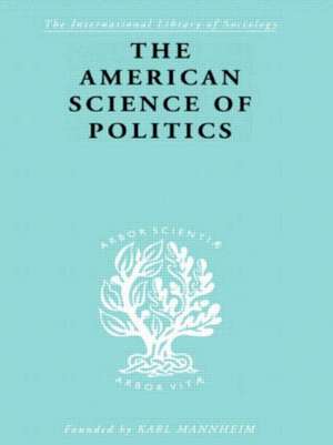 The American Science of Politics: Its Origins and Conditions de Bernard Crick