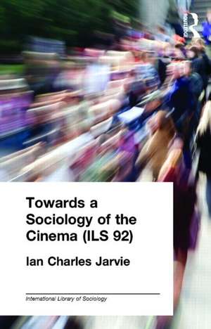 Towards a Sociology of the Cinema (ILS 92) de Ian Charles Jarvie