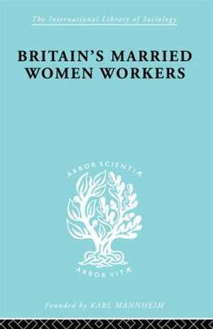 Britain's Married Women Workers: History of an Ideology de Viola Klein