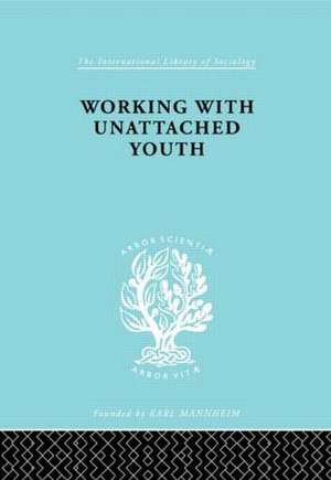 Working with Unattached Youth de George W. Goetschius