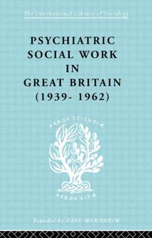 Psychiatric Social Work in Great Britain (1939-1962) de Noel Timms