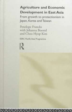 Agriculture and Economic Development in East Asia: From Growth to Protectionism in Japan, Korea and Taiwan de Joanna Boestel