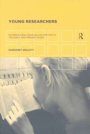 Young Researchers: Informational Reading and Writing in the Early and Primary Years de Margaret Mallett