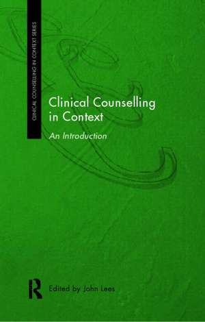 Clinical Counselling in Context: An Introduction de John Lees