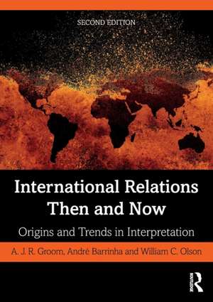 International Relations Then and Now: Origins and Trends in Interpretation de A.J.R. Groom