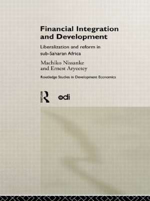 Financial Integration and Development: Liberalization and Reform in Sub-Saharan Africa de Ernest Aryeetey