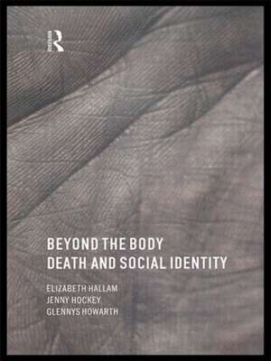 Beyond the Body: Death and Social Identity de Elizabeth Hallam