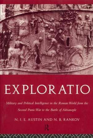 Exploratio: Military & Political Intelligence in the Roman World from the Second Punic War to the Battle of Adrianople de N. J. E. Austin