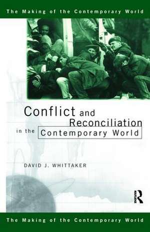 Conflict and Reconciliation in the Contemporary World de David J. Whittaker