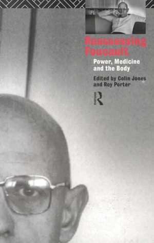 Reassessing Foucault: Power, Medicine and the Body de Colin Jones