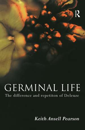 Germinal Life: The Difference and Repetition of Deleuze de Keith Ansell-Pearson