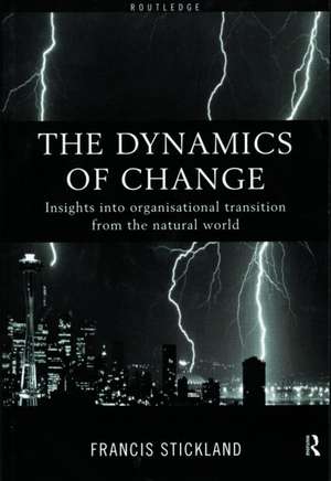 The Dynamics of Change: Insights into Organisational Transition from the Natural World de Francis Stickland