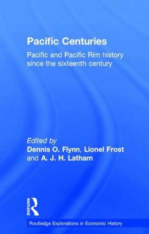 Pacific Centuries: Pacific and Pacific Rim Economic History Since the 16th Century de Dennis O. Flynn