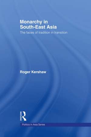 Monarchy in South East Asia: The Faces of Tradition in Transition de Roger Kershaw