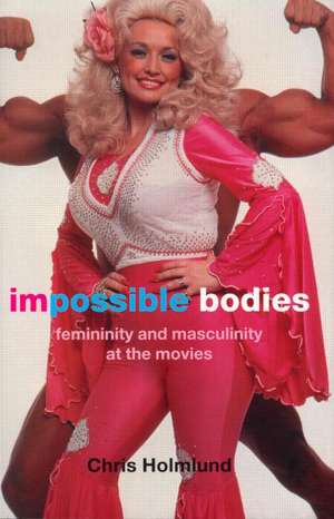 Impossible Bodies: Femininity and Masculinity at the Movies de Christine Holmlund