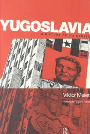 Yugoslavia: A History of its Demise de Viktor Meier