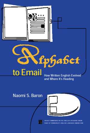 Alphabet to Email: How Written English Evolved and Where It's Heading de Naomi S. Baron