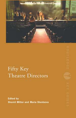 Fifty Key Theatre Directors de Shomit Mitter