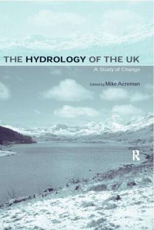 The Hydrology of the UK: A Study of Change de Mike Acreman