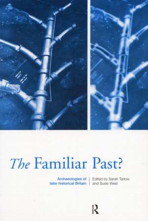 Familiar Past?: Archaeologies of Later Historical Britain de Sarah Tarlow